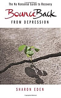 Bounce Back from Depression: The No Nonsense Guide to Recovery (Paperback)