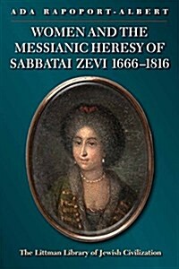 Women and the Messianic Heresy of Sabbatai Zevi, 1666 - 1816 (Paperback)