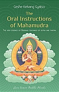 The Oral Instructions of Mahamudra: The Very Essence of Buddhas Teachings of Sutra and Tantra (Paperback)