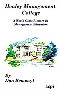 Henley Management College: A World Class Pioneer in Management Education - Hardback (Hardcover)