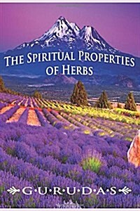 The Spiritual Properties of Herbs (Paperback)