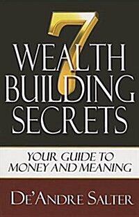 Seven Wealth Building Secrets: Your Guide to Money and Meaning (Paperback)