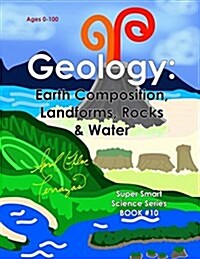 Geology: Earth Composition, Landforms, Rocks & Water (Paperback)