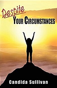 Despite Your Circumstances (Paperback)