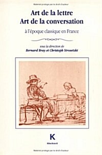 Art de La Lettre, Art de La Conversation A LEpoque Classique En France (Paperback)