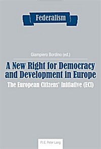 A New Right for Democracy and Development in Europe: The European Citizens Initiative (Eci) (Paperback)