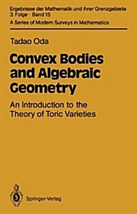 Convex Bodies and Algebraic Geometry: An Introduction to the Theory of Toric Varieties (Hardcover)