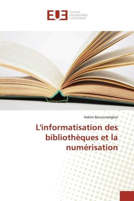 LInformatisation Des Biblioth?ues Et La Num?isation (Paperback)