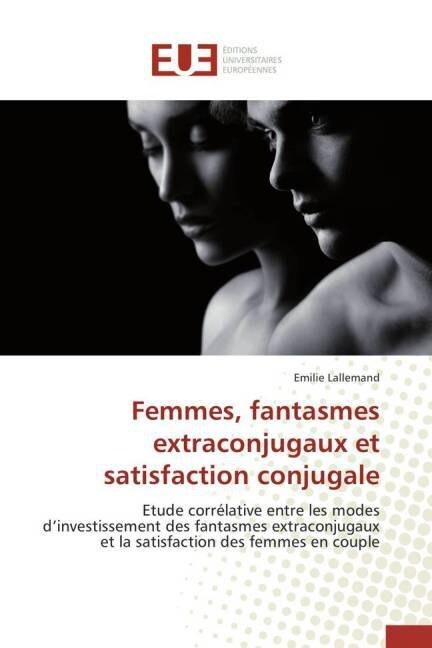 Femmes, Fantasmes Extraconjugaux Et Satisfaction Conjugale (Paperback)
