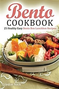 Bento Cookbook: 25 Healthy Easy Bento Box Lunchbox Recipes (Paperback)