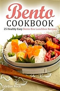 Bento Cookbook: 25 Healthy Easy Bento Box Lunchbox Recipes (Paperback)