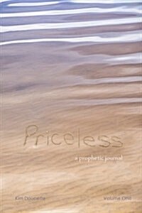 Priceless: Volume One: A Prophetic Journal (Paperback)