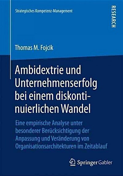 Ambidextrie Und Unternehmenserfolg Bei Einem Diskontinuierlichen Wandel: Eine Empirische Analyse Unter Besonderer Ber?ksichtigung Der Anpassung Und V (Paperback, 2015)