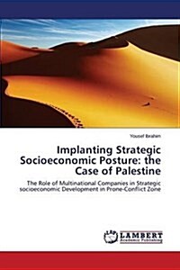 Implanting Strategic Socioeconomic Posture: The Case of Palestine (Paperback)