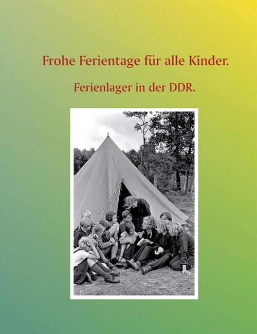 Frohe Ferientage f? alle Kinder.: Ferienlager in der DDR. (Paperback)