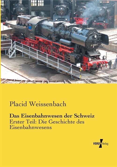 Das Eisenbahnwesen der Schweiz: Erster Teil: Die Geschichte des Eisenbahnwesens (Paperback)