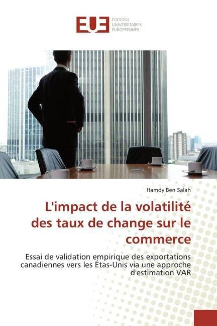 LImpact de la Volatilit?Des Taux de Change Sur Le Commerce (Paperback)