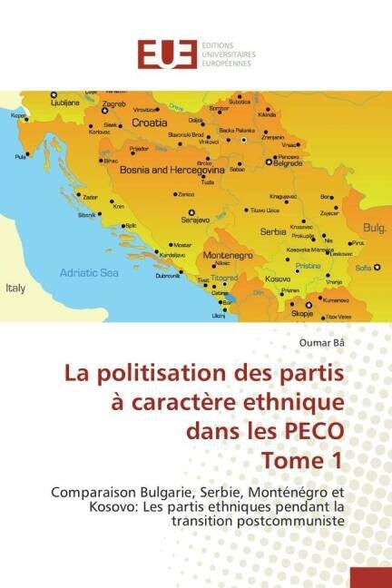 La Politisation Des Partis ?Caract?e Ethnique Dans Les Peco Tome 1 (Paperback)