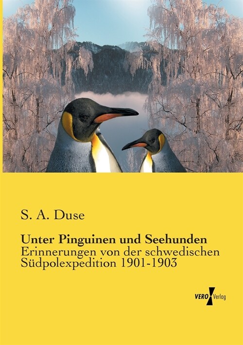 Unter Pinguinen und Seehunden: Erinnerungen von der schwedischen S?polexpedition 1901-1903 (Paperback)