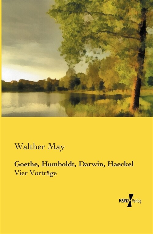 Goethe, Humboldt, Darwin, Haeckel: Vier Vortr?e (Paperback)