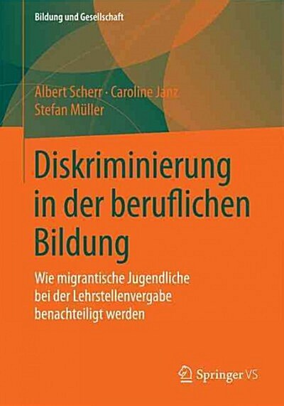 Diskriminierung in Der Beruflichen Bildung: Wie Migrantische Jugendliche Bei Der Lehrstellenvergabe Benachteiligt Werden (Paperback)