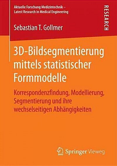 3d-Bildsegmentierung Mittels Statistischer Formmodelle: Korrespondenzfindung, Modellierung, Segmentierung Und Ihre Wechselseitigen Abh?gigkeiten (Paperback, 2015)