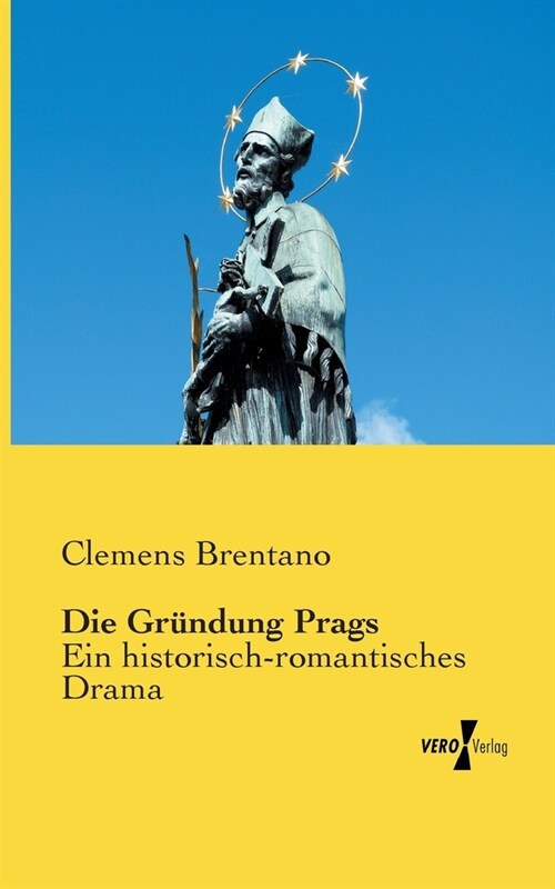 Die Gr?dung Prags: Ein historisch-romantisches Drama (Paperback)