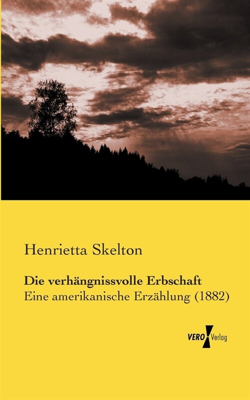 Die verh?gnissvolle Erbschaft: Eine amerikanische Erz?lung (1882) (Paperback)