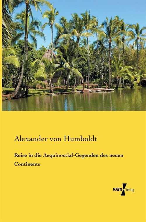 Reise in Die Aequinoctial-Gegenden Des Neuen Continents (Paperback)