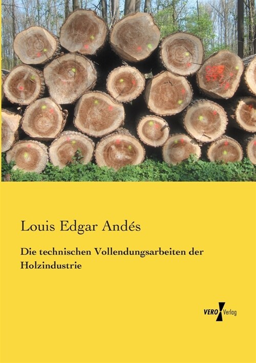 Die Technischen Vollendungsarbeiten Der Holzindustrie (Paperback)