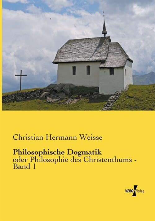 Philosophische Dogmatik: oder Philosophie des Christenthums - Band 1 (Paperback)