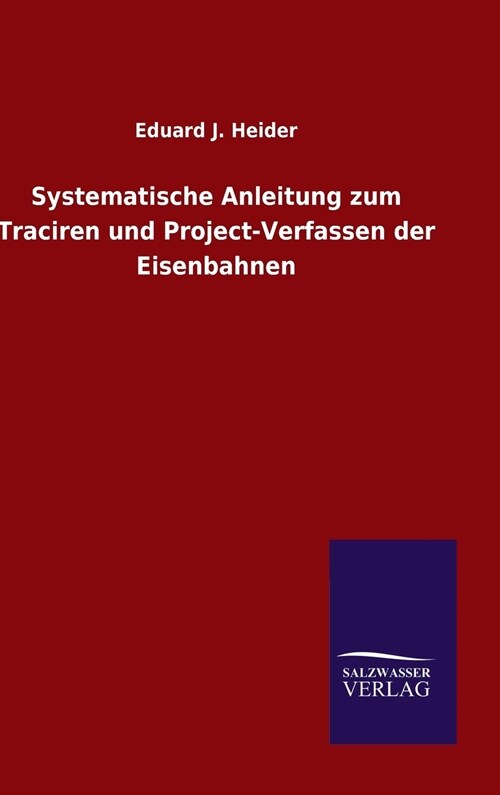 Systematische Anleitung Zum Traciren Und Project-Verfassen Der Eisenbahnen (Hardcover)