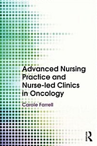 Advanced Nursing Practice and Nurse-Led Clinics in Oncology (Paperback)