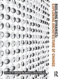 Building Dynamics : Exploring Architecture of Change (Hardcover)