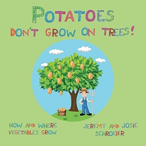 Potatoes Dont Grow on Trees!: How and Where Vegetables Grow (Paperback)