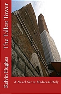 The Tallest Tower: A Novel Set in Medieval Italy (Paperback)