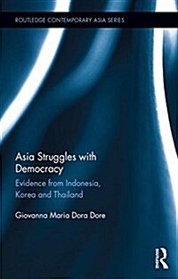 Asia Struggles with Democracy : Evidence from Indonesia, Korea and Thailand (Hardcover)