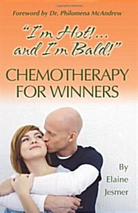 Chemotherapy for Winners: Im Hot!...and Im Bald!: (Paperback)