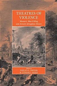 Theatres of Violence : Massacre, Mass Killing and Atrocity Throughout History (Paperback)