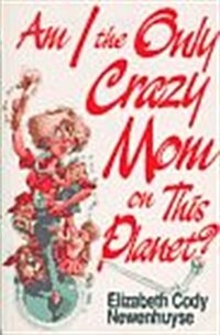 Am I the Only Crazy Mom on This Planet (Paperback)