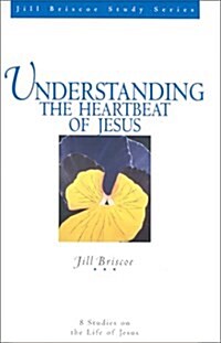 Understanding the Heartbeat of Jesus (Jill Briscoe Study Series) (Paperback)