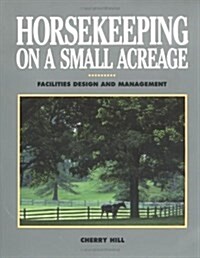 Horsekeeping on a Small Acreage: Facilities Design and Management (Paperback, 1)