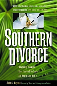 Southern Divorce: Why Family Breakups Have Fractured the South and How to Cope with It (The Successful Divorce series) (Paperback, 1st)