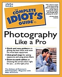 Complete Idiots Guide to Photography Like a Pro (Mass Market Paperback, 2nd)