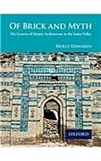 Of Brick and Myth: The Genesis of Islamic Architecture in the Indus Valley (Hardcover, UK)