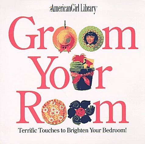 Groom Your Room: Terrific Touches to Brighten Your Bedroom! (American Girl Library) (Paperback, 1st)