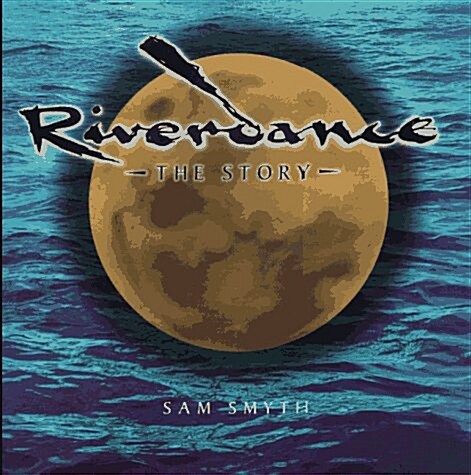 Riverdance: The Story (Hardcover, First Edition)