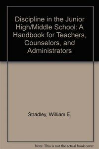 Discipline in the junior high/middle school : a handbook for teachers, counselors, and administrators