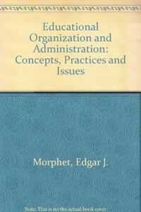 Educational organization and administration : concepts, practices, and issues 4th ed