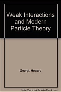 Weak Interactions and Modern Particle Theory (Hardcover)